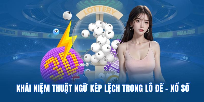 Giới thiệu khái niệm thuật ngữ kép lệch trong lô đề - xổ số