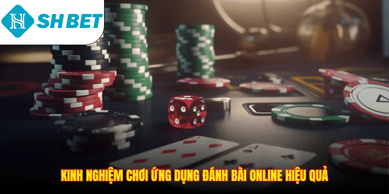 Kinh nghiệm chơi ứng dụng đánh bài online hiệu quả
