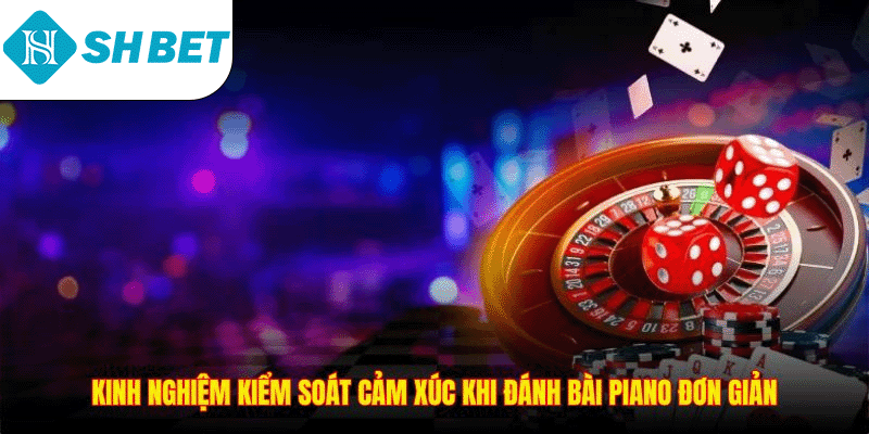 Kinh nghiệm kiểm soát cảm xúc khi đánh bài SHBET