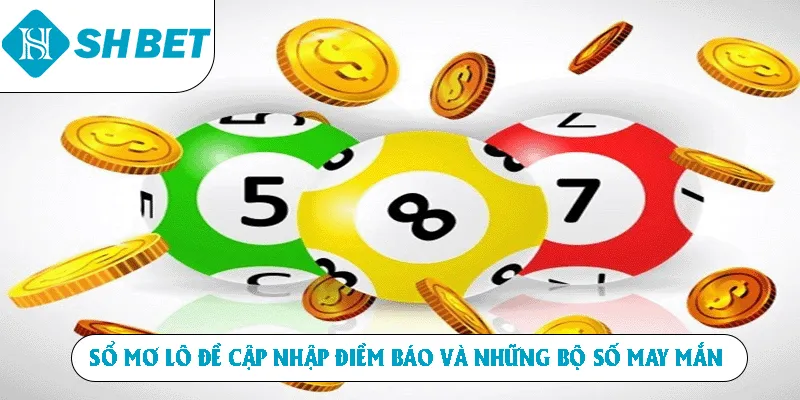 Sổ mơ lô đề cập nhập điềm báo và những bộ số may mắn